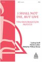 I Shall Not Die, but Live - Two Reformation Motets SATB choral sheet music cover